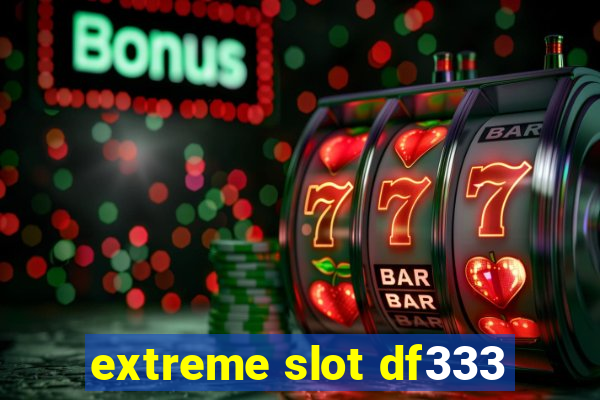 extreme slot df333